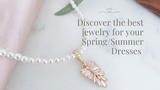 Discover the Perfect Jewelry and Accessories for Your Spring/Summer Dresses